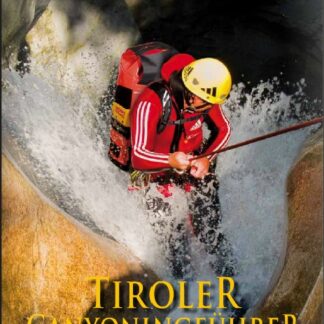 Tiroler Canyoningführer - Der Canyoningguide für Tirol