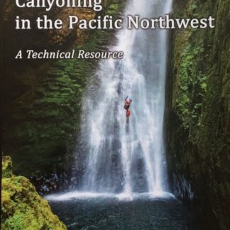 Canyoning in the Pacific Northwest: a Technical Resource