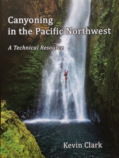 Canyoning in the Pacific Northwest: a Technical Resource