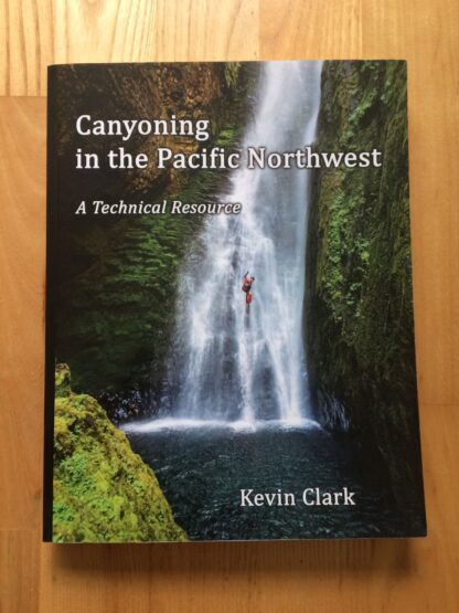 Canyoning in the Pacific Northwest: a Technical Resource